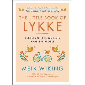 The Little Book of Lykke: Secrets of the World's Happiest People -- Meik Wiking